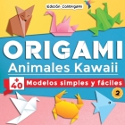ORIGAMI, Animales Kawaii: +40 modelos simples y fáciles 2: Proyectos de plegado de papel paso a paso. Un regalo ideal para principiantes, niños By Edición Colibrigami Cover Image