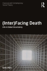 (Inter)Facing Death: Life in Global Uncertainty (Classical and Contemporary Social Theory) By Sam Han Cover Image