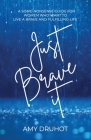 Just Brave it: A Some-Nonsense Guide for Women Who Want to Live a Brave and Fulfilling Life Cover Image