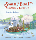 Swan Boat Season in Boston By Jennifer Delaney, Rachael Balsaitis (Illustrator) Cover Image