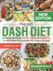 The Big Dash Diet Cookbook for Beginners: Low Sodium Recipes and 4 Weeks Meal Plan to Improve Your Health By Stephanie Bullard Cover Image