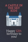 12th birthday gifts for kids! - A Castle in the Sky Kids Notebook: SketchBook for kids.girls By Abdenour Lamrabat Cover Image