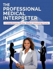 The Professional Medical Interpreter: A Comprehensive 40-hour Medical Interpreting Course By Liberty Language Services Cover Image