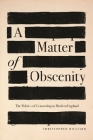 A Matter of Obscenity: The Politics of Censorship in Modern England By Christopher Hilliard Cover Image