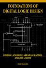 Foundations of Digital Logic Design By Abraham Kandel, Gideon Langholz, Joe L. Mott Cover Image