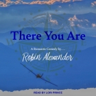 There You Are Lib/E By Robin Alexander, Lori Prince (Read by) Cover Image