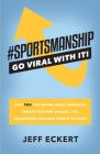 #SPORTSMANSHIP - Go Viral With It: How YOU Can Model Great Behavior, Create Positive Change, and Transform Amateur Sports Culture By Jeff Eckert Cover Image