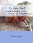Newborn Knits in the French Style: Preparing the Trousseau for Your Little One By Lucinda Segneri Cover Image