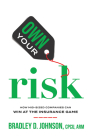 Own Your Risk: How Mid-Sized Companies Can Win at the Insurance Game By Bradley D. Johnson Cover Image