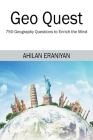 Geo Quest: 750 Geography Questions to Enrich the Mind By Ahilan Eraniyan Cover Image