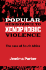 Popular Resistance to Xenophobic Violence: The Case of South Africa By Jemima Parker Cover Image