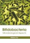 Bifidobacteria: Microbiological Aspects By Melissa Fox (Editor) Cover Image