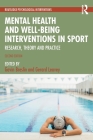 Mental Health and Well-Being Interventions in Sport: Research, Theory and Practice Cover Image