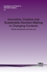 Innovative, Creative and Sustainable Decision-Making in Changing Contexts (Foundations and Trends(r) in Information Systems) By Patrick Humphreys, Amy Luk Cover Image