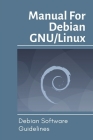 Manual For Debian GNU/Linux: Debian Software Guidelines: Debian Gnu/Linux Bullseye/Sid By Lucy Fraze Cover Image