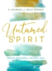 Untamed Spirit: A Journal for Wild Women By Gloria Glo, Grace Edmunds Cover Image