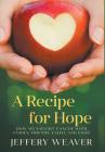 A Recipe for Hope: How We Fought Cancer with Family, Friends, Faith, and Food Cover Image