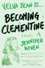 Becoming Clementine: Book 3 in the Velva Jean series By Jennifer Niven Cover Image