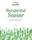 Unexpected Savior: An Inductive Bible Study on the Gospel of Mark (Feasting on Truth) By Erin H. Warren Cover Image