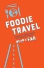 Foodie Travel Near & Far By C. R. Luteran Cover Image