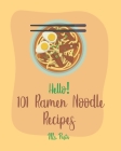 Hello! 101 Ramen Noodle Recipes: Best Ramen Noodle Cookbook Ever For Beginners [Cabbage Cookbook, Japanese Noodle Cookbook, Instant Ramen Cookbook, Th By Pasta Cover Image