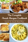 The Complete Amish Recipes Cookbook: Guide To Amish Meal Plan: Healthy Easy To Cook By Norman Derkas Cover Image