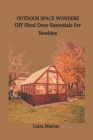 Outdoor Space Wonders: DIY Shed Door Essentials for Newbies By Luiza Mateus Cover Image
