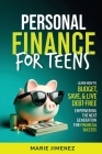 Personal Finance For Teens: Learn How To Budget Save & Live Debt-Free Empowering The Next Generation For Financial Success Cover Image