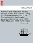 Narrative of a Pedestrian Journey Through Russia and Siberian Tartary, from the Frontiers of China to the Frozen Sea and Kamtchatka; Performed During By John Dundas Cochrane Cover Image