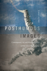 Posthumous Images: Contemporary Art and Memory Politics in Post-Civil War Lebanon (Art History Publication Initiative) Cover Image