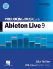 Producing Music with Ableton Live 9 [With DVD ROM] (Quick Pro Guides) By Jake Perrine Cover Image