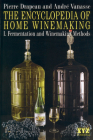 The Encyclopedia of Home Winemaking: Fermenting and Winemaking Methods By André Vanasse, Pierre Drapeau Cover Image