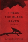 I Hear the Black Raven: A Petite Memoir By Claire Ishi Ayetoro Cover Image