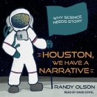 Houston, We Have a Narrative Lib/E: Why Science Needs Story By David Stifel (Read by), Randy Olson Cover Image