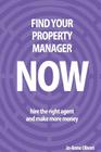 Find Your Property Manager Now: Hire The Right Agent And Make More Money By Jo-Anne Oliveri Cover Image