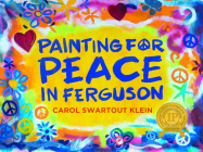 Painting For Peace in Ferguson By Carol Swartout Klein Cover Image