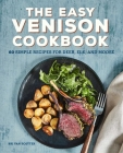 The Easy Venison Cookbook: 60 Simple Recipes for Deer, Elk, and Moose Cover Image