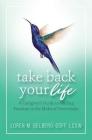 Take Back Your Life: A Caregiver's Guide to Finding Freedom in the Midst of Overwhelm By Loren Gelberg-Goff Cover Image