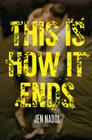 This Is How It Ends By Jen Nadol Cover Image