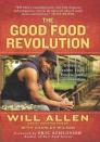 The Good Food Revolution: Growing Healthy Food, People, and Communities By Will Allen, Charles Wilson (With), Eric Schlosser (Foreword by) Cover Image