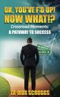 Ok, You've F'd up! Now What?!: Crossroad Moments: A pathway to Success By Tamuk Akira Scruggs Cover Image