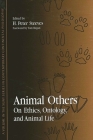 Animal Others: On Ethics, Ontology, and Animal Life By H. Peter Steeves (Editor), Tom Regan (Foreword by) Cover Image