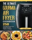 The Ultimate Gourmia Air Fryer Cookbook: 250 Amazingly Easy Air Fryer Recipes for Smart People on A Budget Cover Image