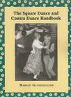 The Square Dance and Contra Dance Handbook: Calls, Dance Movements, Music, Glossary, Bibliography, Discography, and Directories By Margot Gunzenhauser Cover Image