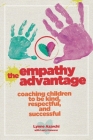 The Empathy Advantage: Coaching Children to Be Kind, Respectful, and Successful Cover Image
