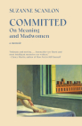 Committed: On Meaning and Madwomen By Suzanne Scanlon Cover Image
