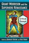 Grant Morrison and the Superhero Renaissance: Critical Essays By Darragh Greene (Editor), Kate Roddy (Editor) Cover Image