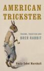American Trickster: Trauma, Tradition and Brer Rabbit By Emily Zobel Marshall Cover Image