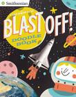 Blast Off! Doodle Book: All Kinds of Do-It-Yourself Fun! (Smithsonian) By Karen Romano Young, Pau Morgan (Illustrator) Cover Image