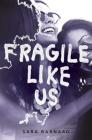 Fragile Like Us By Sara Barnard Cover Image